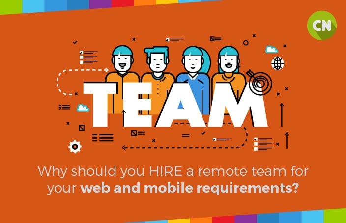 Why Should You HIRE a Remote Team for Your Web and Mobile Requirements?