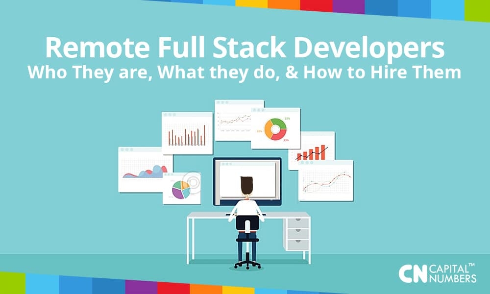 Remote Full Stack Developers: Who They are, What they do, and How to Hire Them
