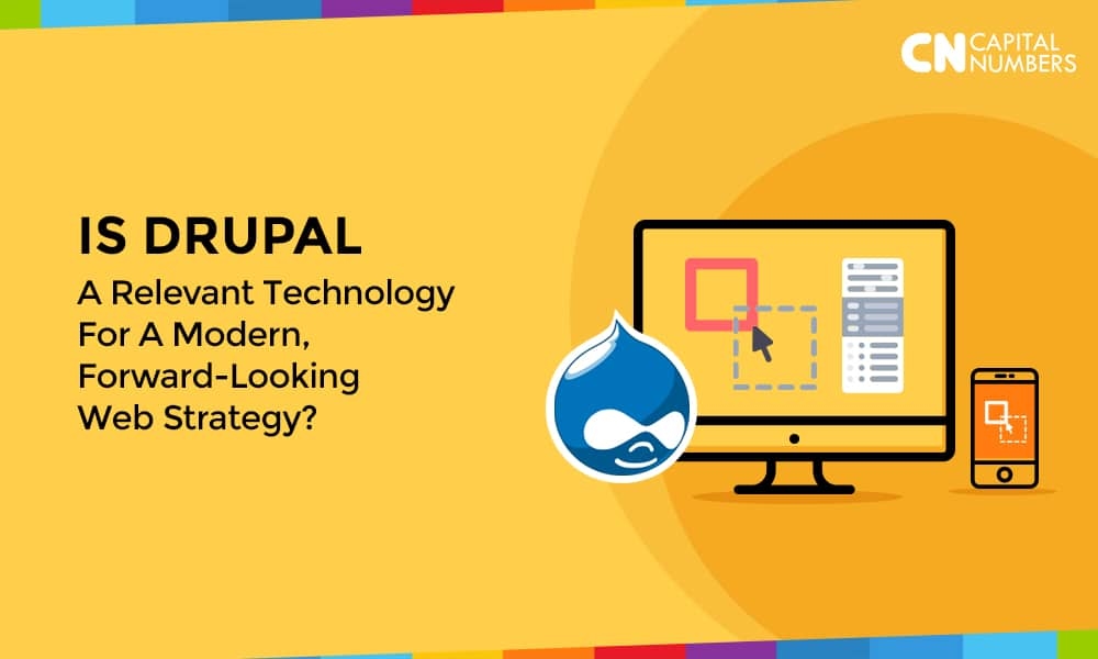 Is Drupal A Relevant Technology For A Modern, Forward-looking Web Strategy?