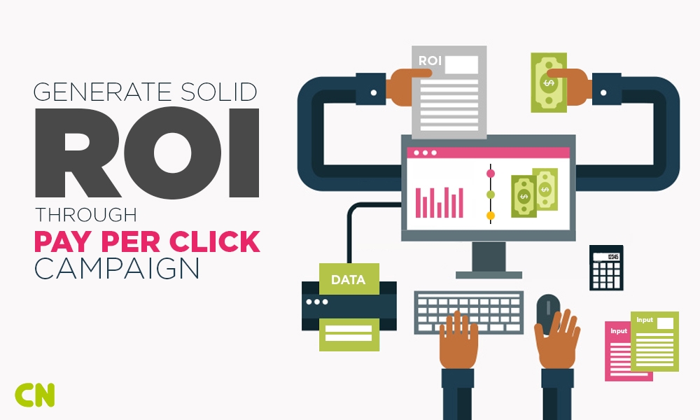 Produce Solid ROI through your Pay Per Click Campaign