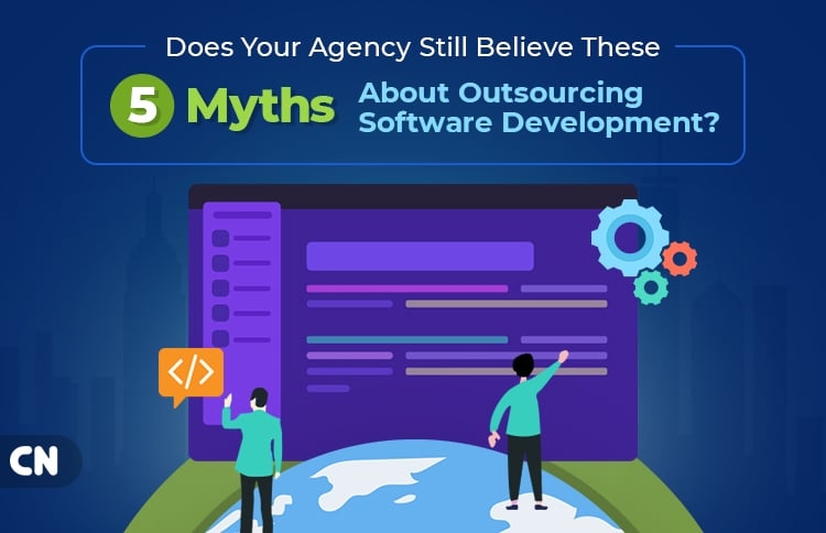 Does Your Agency Still Believe These 5 Myths About Outsourcing Software Development?