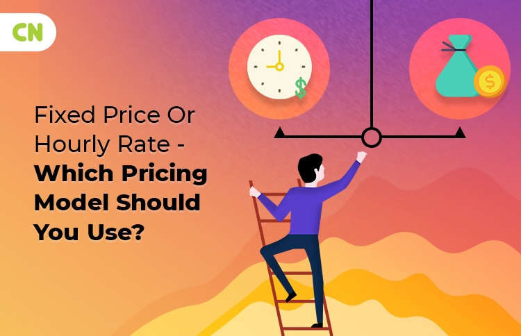 Fixed Price Or Hourly Rate — Which Pricing Model Should You Use?