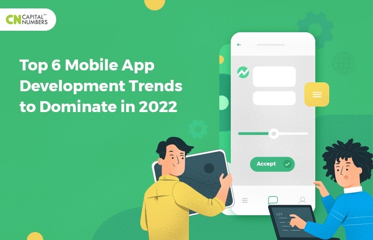 Top 6 Mobile App Development Trends to Dominate in 2022