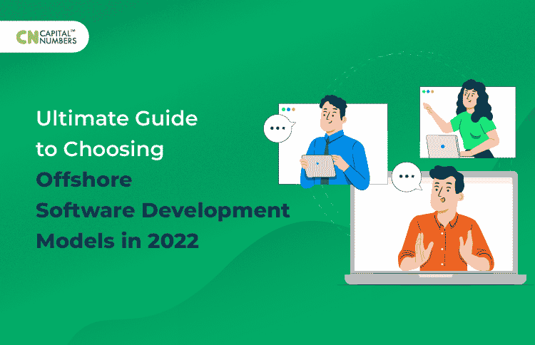 Ultimate Guide to Choosing Offshore Software Development Models in 2022