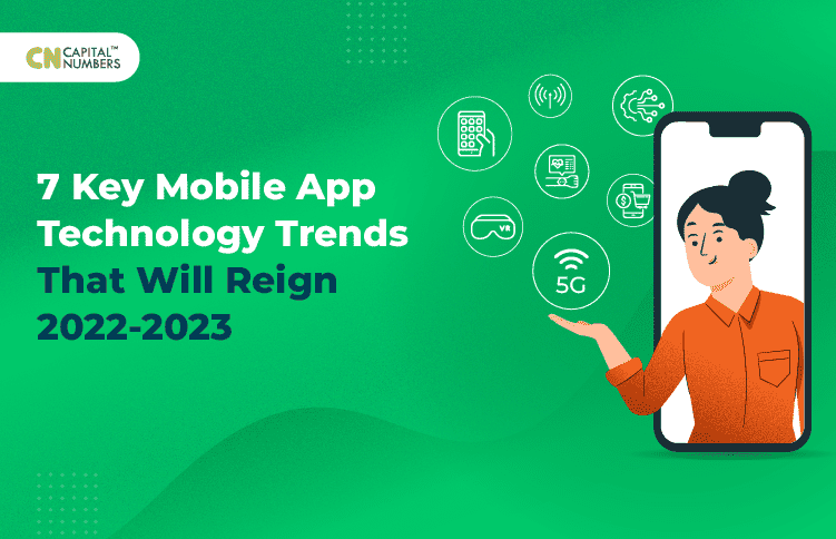 7 Key Mobile App Technology Trends That Will Reign 2022-2023