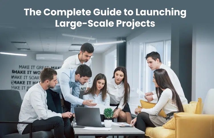 The-Complete-Guide-to-Launching-Large-Scale-Projects