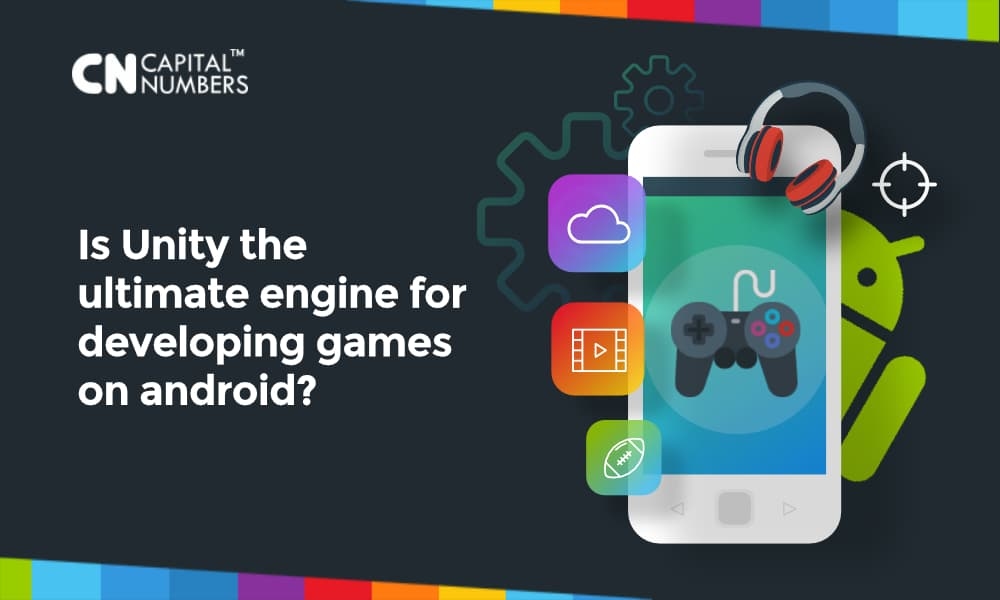 Is Unity the Ultimate Engine for Developing Games on Android?