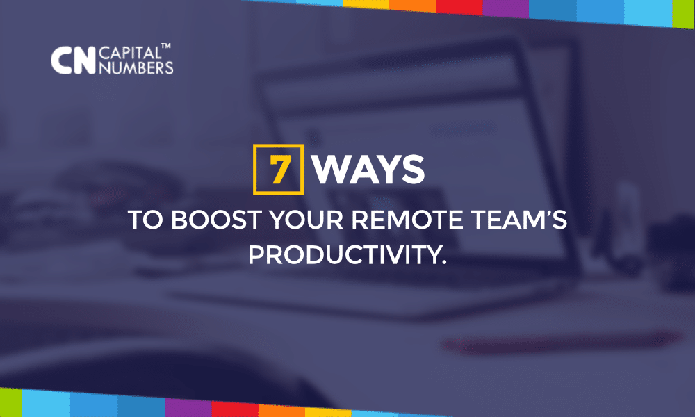 7 Ways to Boost Your Remote Team’s Productivity
