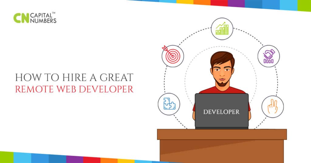 How to Hire a Great Remote Web Developer - Capital Numbers