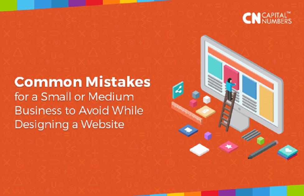 Common Mistakes for a Small or Medium Business to Avoid While Designing a Website.