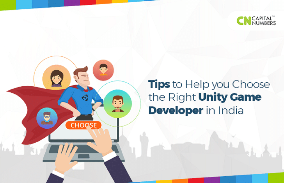 Tips to Help you Choose the Right Unity Game Developer in India