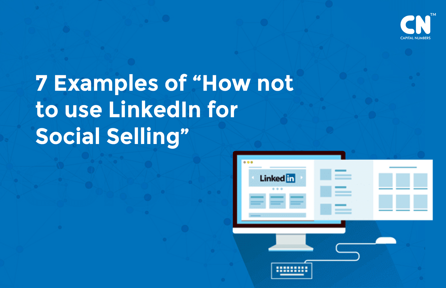 7 Examples Of "How Not To Use Linkedin For Social Selling"