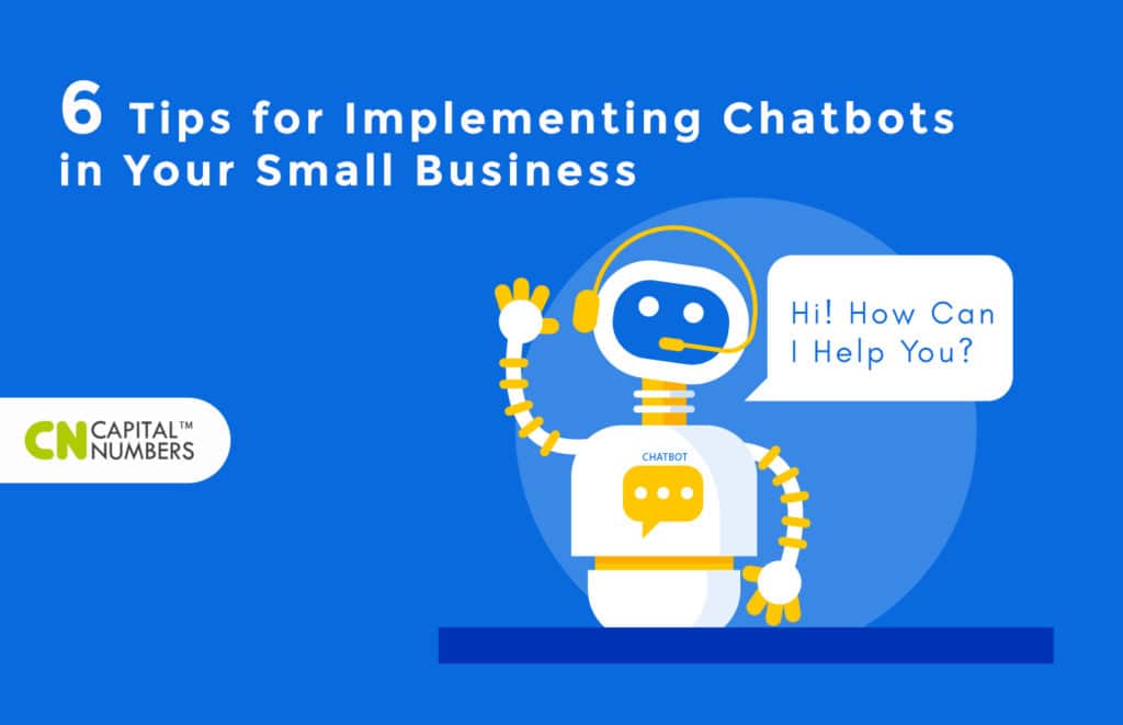 6 Tips for Implementing Chatbots in Your Small Business Capital Numbers