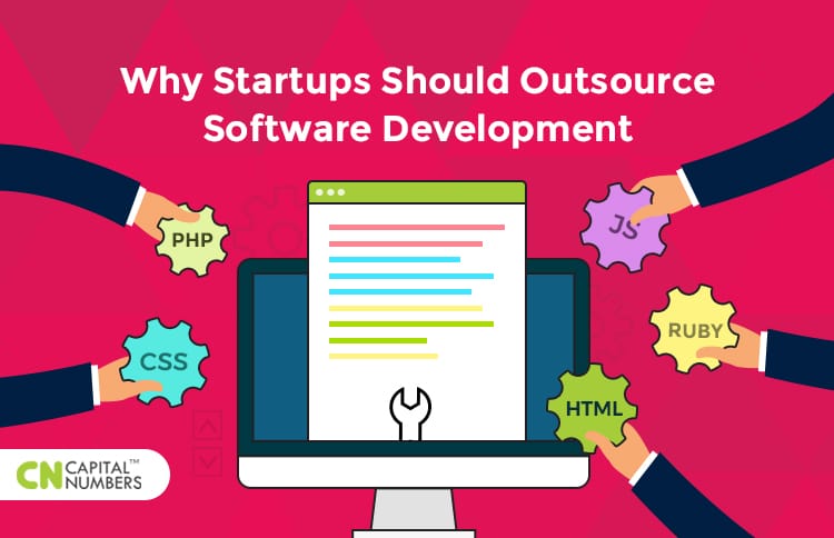 Why Startups Should Outsource Software Development - Capital Numbers