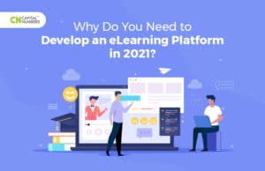 Why Do You Need to Develop an eLearning Platform in 2021? - Capital Numbers