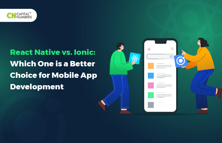 React Native vs. Ionic: Which One is a Better Choice for Mobile App Development