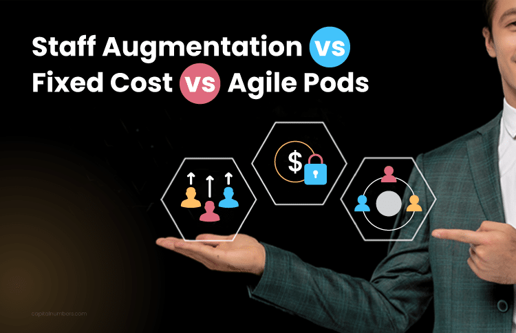 Staff Augmentation vs Fixed Cost vs Agile Pods