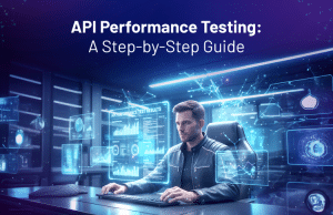 API Performance Testing: A Step-by-Step Guide