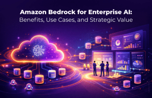 Amazon Bedrock for Enterprise AI: Benefits and Use Cases