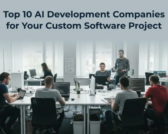 Top 10 AI Development Companies for Your Custom Software Project