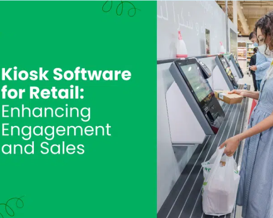Kiosk Software for Retail: Boosting Sales and Engaging Customers