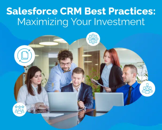 Salesforce CRM Best Practices: Maximizing Your Investment