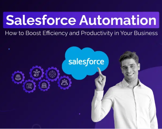 Salesforce Automation: How to Boost Efficiency and Productivity in Your Business